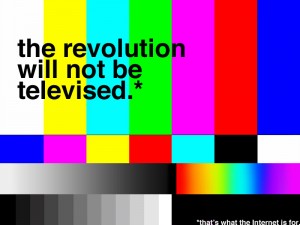 the-revolution-will-not-be-televised-thats-what-the-internet-is-for-300x225