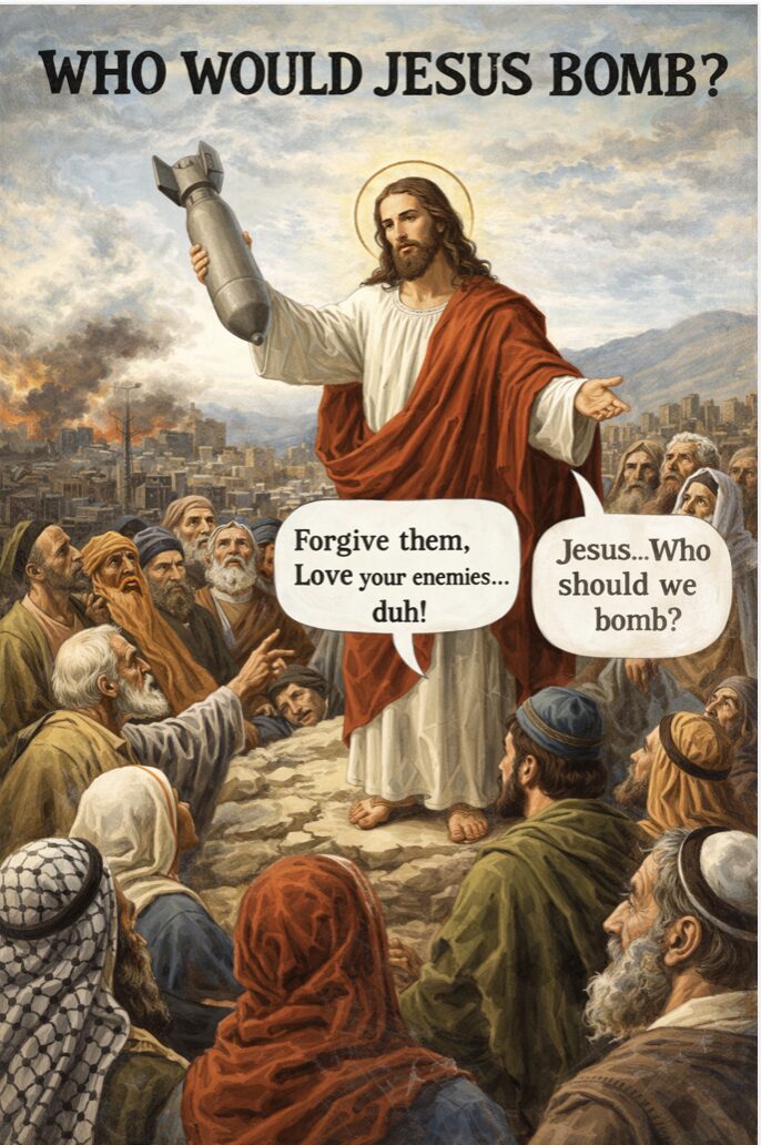 Who would Jesus bomb? Did PM want to attack Iran because he’s an Evangelical Christian who thinks this might trigger the Rapture?